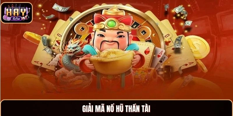 Giải mã Nổ hũ thần tài