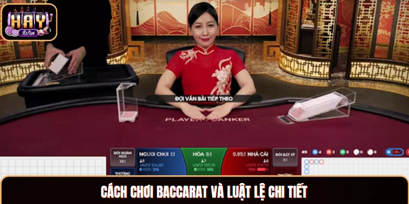 Cách chơi Baccarat và luật lệ chi tiết