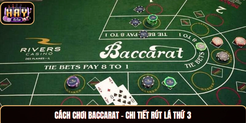 Cách chơi Baccarat - chi tiết rút lá thứ 3