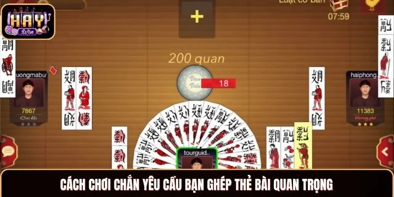 Cách chơi Chắn yêu cầu bạn ghép thẻ bài quan trọng