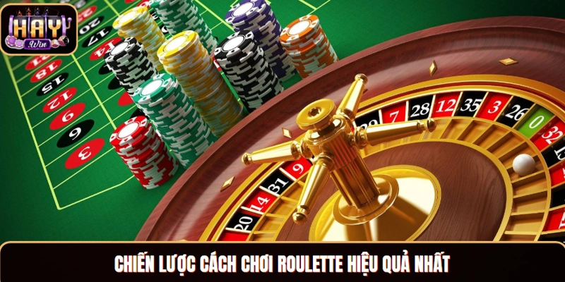 Chiến lược cách chơi Roulette hiệu quả nhất