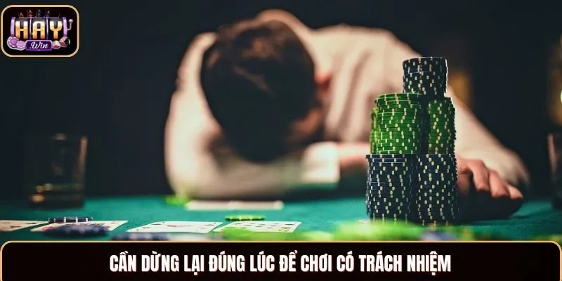 Cần dừng lại đúng lúc để chơi có trách nhiệm