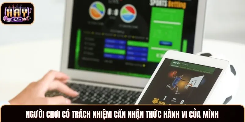 Người chơi có trách nhiệm cần nhận thức hành vi của mình