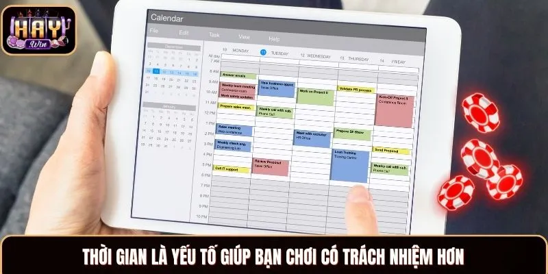 Thời gian là yếu tố giúp bạn chơi có trách nhiệm hơn