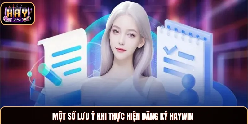 Đăng Ký Haywin - Hướng Dẫn Thực Hiện Với 5 Bước Đơn Giản Một số lưu ý giúp bạn tạo tài khoản thành công