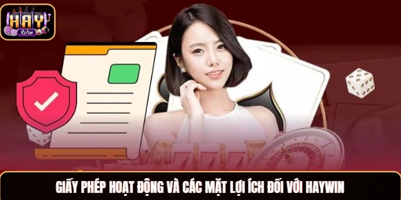 Giấy Phép Hoạt Động Haywin Và Thông Tin Anh Em Cần Biết Giấy phép hoạt động và các mặt lợi ích đối với Haywin