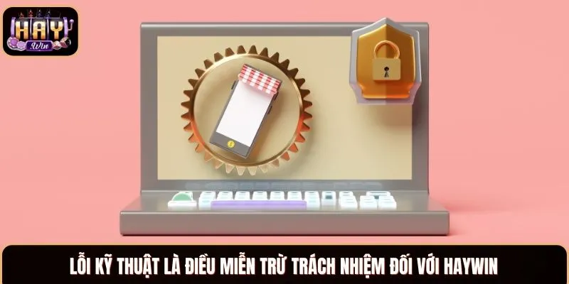 Miễn Trừ Trách Nhiệm Tại HayWin: Chính Sách Mới Nhất 2025 Lỗi kỹ thuật là điều miễn trừ trách nhiệm đối với Haywin