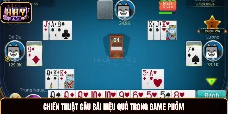 Phỏm HAYWIN - Game Bài Uy Tín, Nổi Tiếng Khắp Châu Á Chiến thuật câu bài hiệu quả