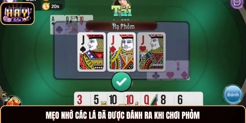 Phỏm HAYWIN - Game Bài Uy Tín, Nổi Tiếng Khắp Châu Á Sử dụng mẹo nhớ các lá đã được đánh ra