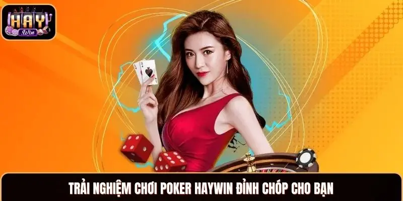 Poker Haywin - Trải Nghiệm Siêu Cuốn Với Ván Bài Đỉnh Cao Trải nghiệm chơi Poker Haywin đỉnh chóp cho bạn