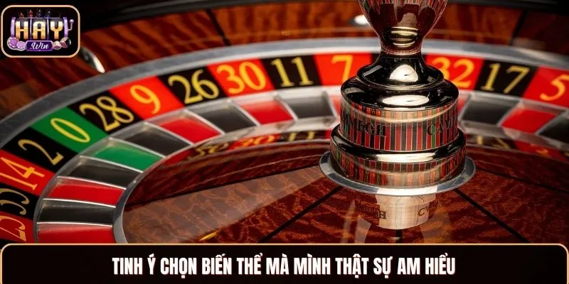 Tinh ý chọn biến thể mà mình thật sự am hiểu