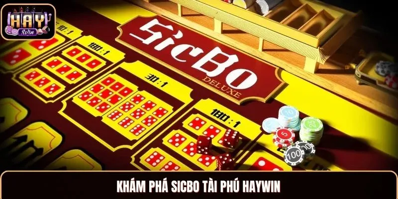 Tìm hiểu về sản phẩm game Sicbo Tài Phú Haywin