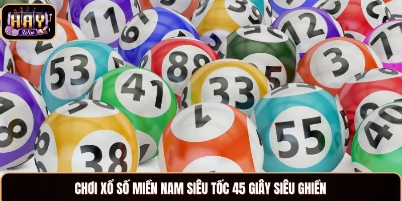 Chơi xổ số miền Nam siêu tốc 45 giây siêu ghiền