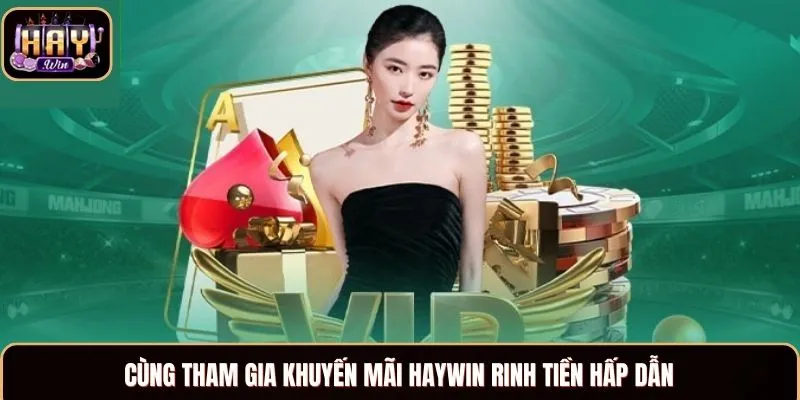 Haywin Cùng tham gia khuyến mãi Haywin rinh tiền hấp dẫn