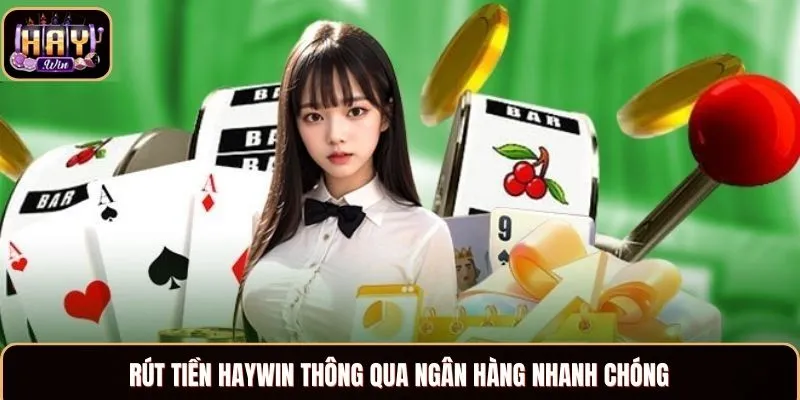 Haywin Rút tiền Haywin thông qua ngân hàng nhanh chóng